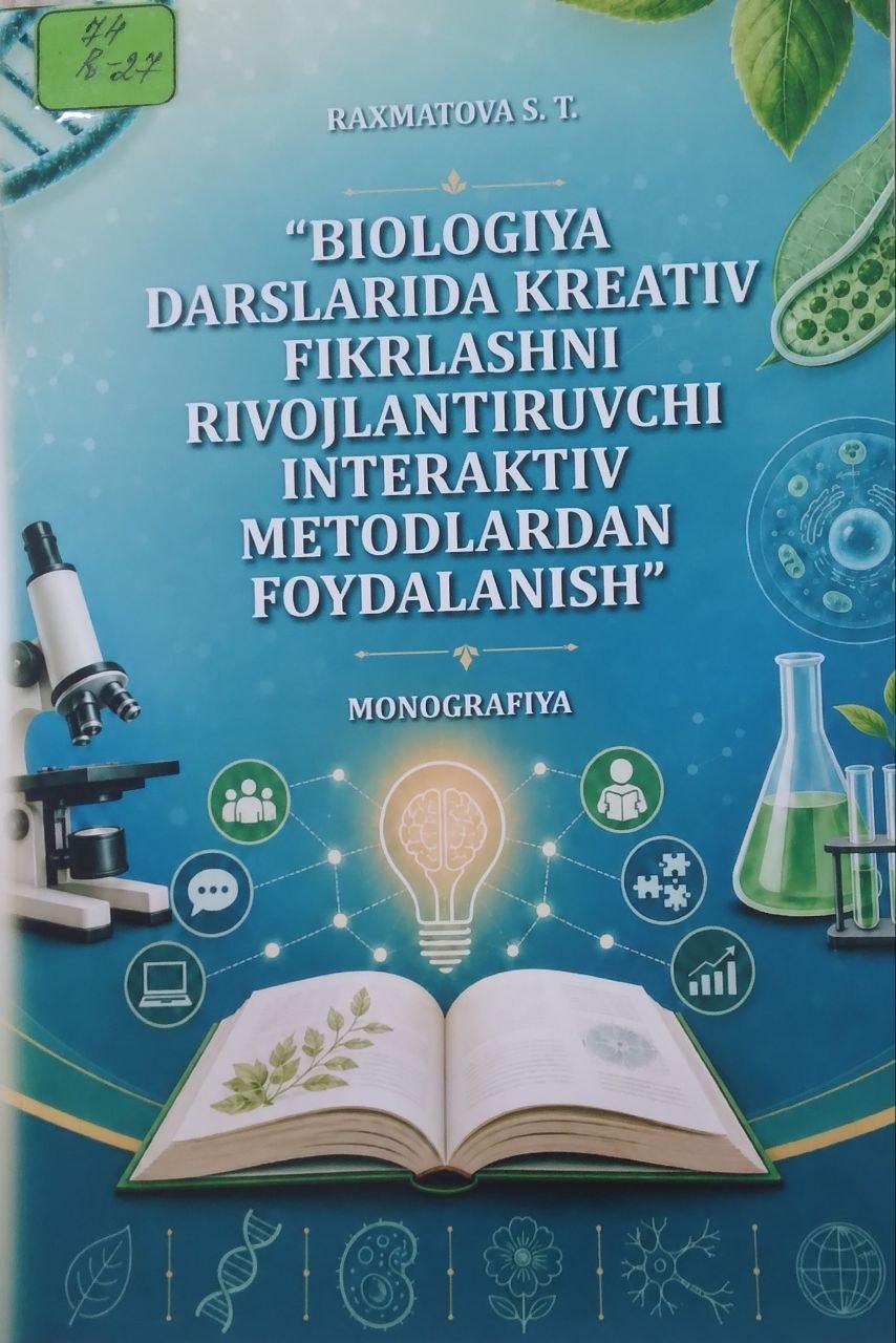 Biologiya darslarida kreativ fikrlashni rivojlantiruvchi interaktiv metodlardan foydalanish.