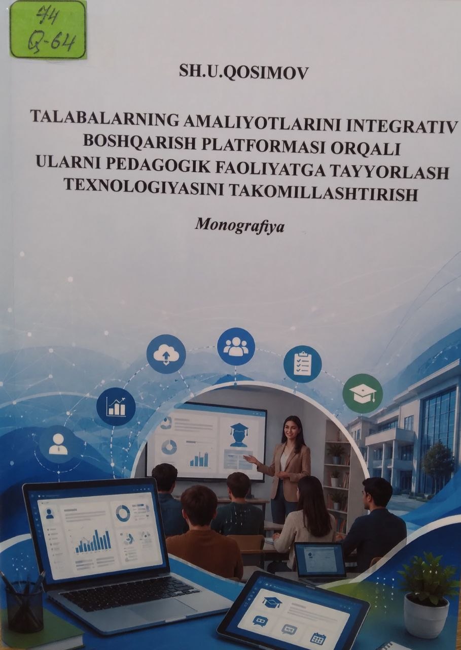 Talabalarning amaliyotlarini integrativ boshqarish platformasi orqali ularni pedagogik faoliyatga tayyorlash texnalogiyasini takomillashtirish.