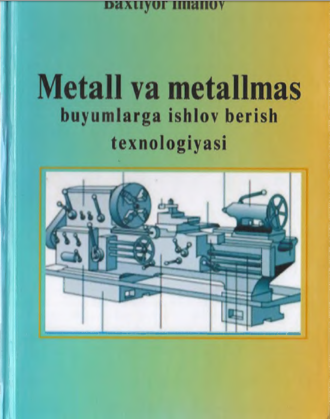 Metall va metalmas buyumlarga ishlov berish texnologiyasi.