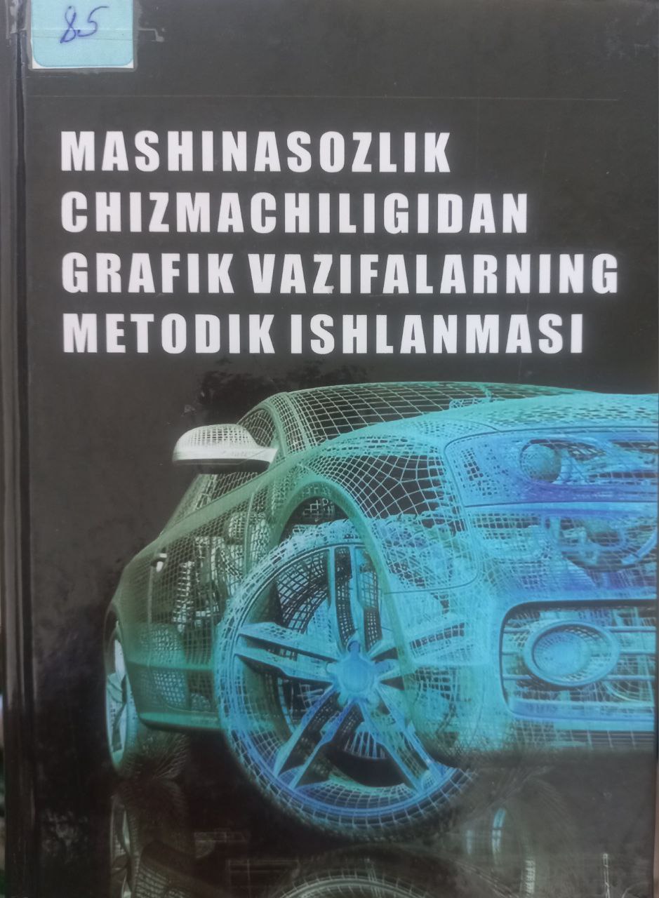 MASHINASOZLIK CHIZMACHILIGIDAN GRAFIK VAZIFALARNING METODIK ISHLANMASI (1 va 2-qismlar )
