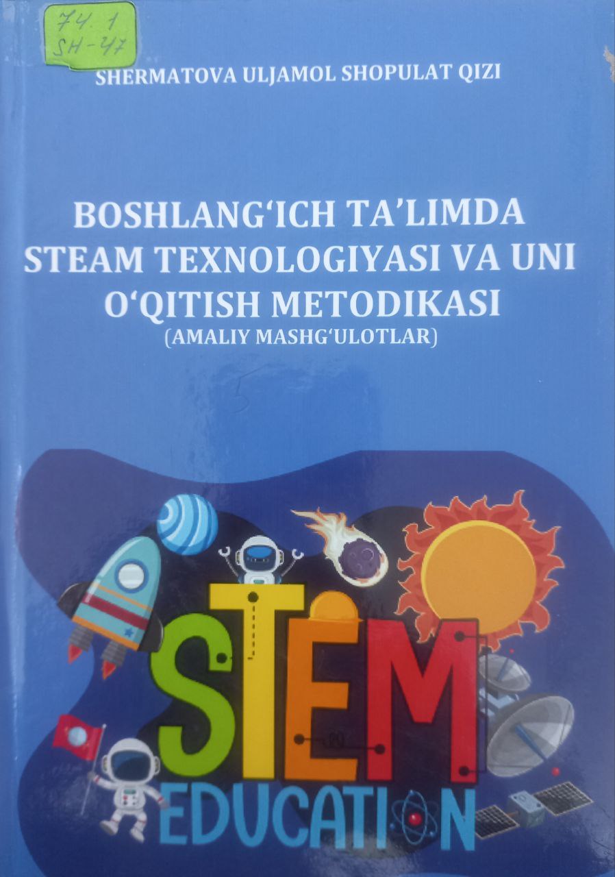 Boshlangich ta'limda steam texnologiyasi va uni o'qitish metodikasi (amaliy mashg'ulotlar)