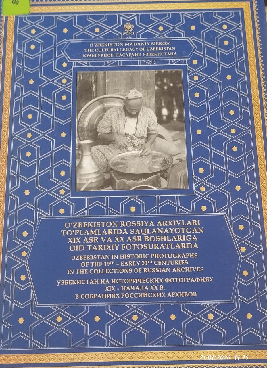 O'ZBEKISTON ROSSIYA ARXIVLARI TO'PLAMLARIDA SAQLANAYOTGAN XIX ASR VA XX ASR BOSHLARIGA OID TARIXIY FOTASURATLARDA.