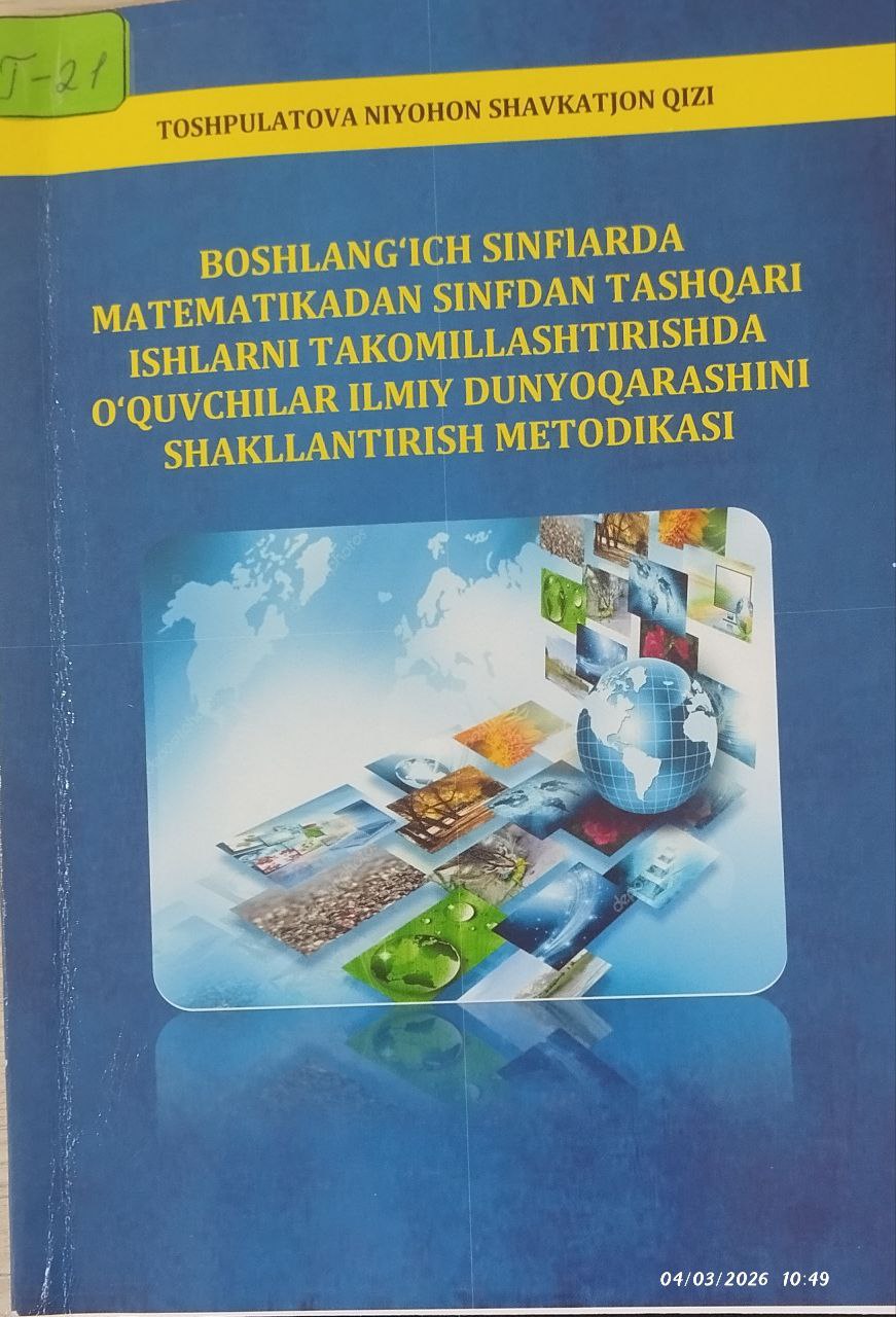 Boshlangich sinflarda matematikadan sinfdan tashqari ishlarni takomillashtirishda o'quvchilar ilmiy dunyoqarashini shakillantirish metodikasi