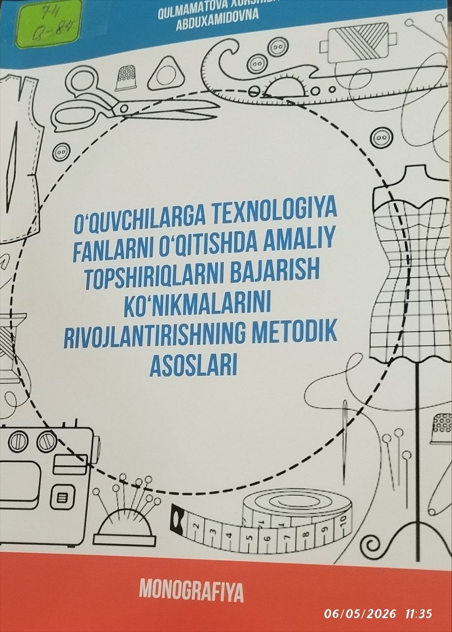 O'quvchilarga texnologiya fanlarni o'qitishda amaliy topshiriqlarni bajarish ko'nikmalarini rivojlantirishning metodik asoslari.