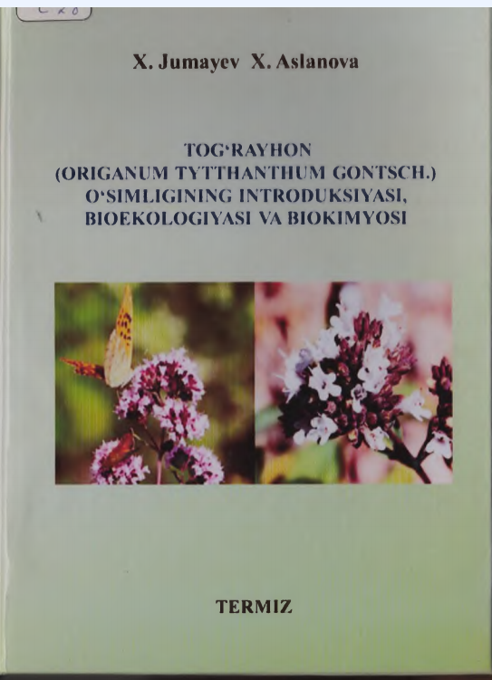 Tog'rayhon (origanum tytthanthum gontsch.)o'simlikning introduksiyasi , bioekologiyasi va biokimyosi