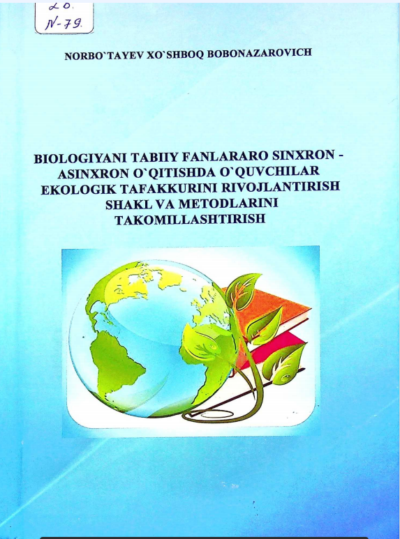 Biologiyaning tabiiy fanlararo sinxron - asinxron o'qitishda o'qituvchilar ekologik  tafakkurini rivojlantirish shakl va metodlarini takomillashtirish