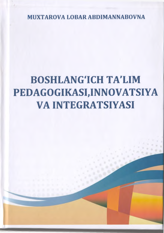 Boshlang'ich ta'lim pedagogikasi, innovatsiya va integratsiyasi