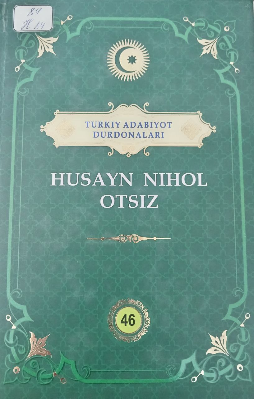 “Turkiy adabiyot durdonalari” : Husayn Nihol Otsiz. 46-jild