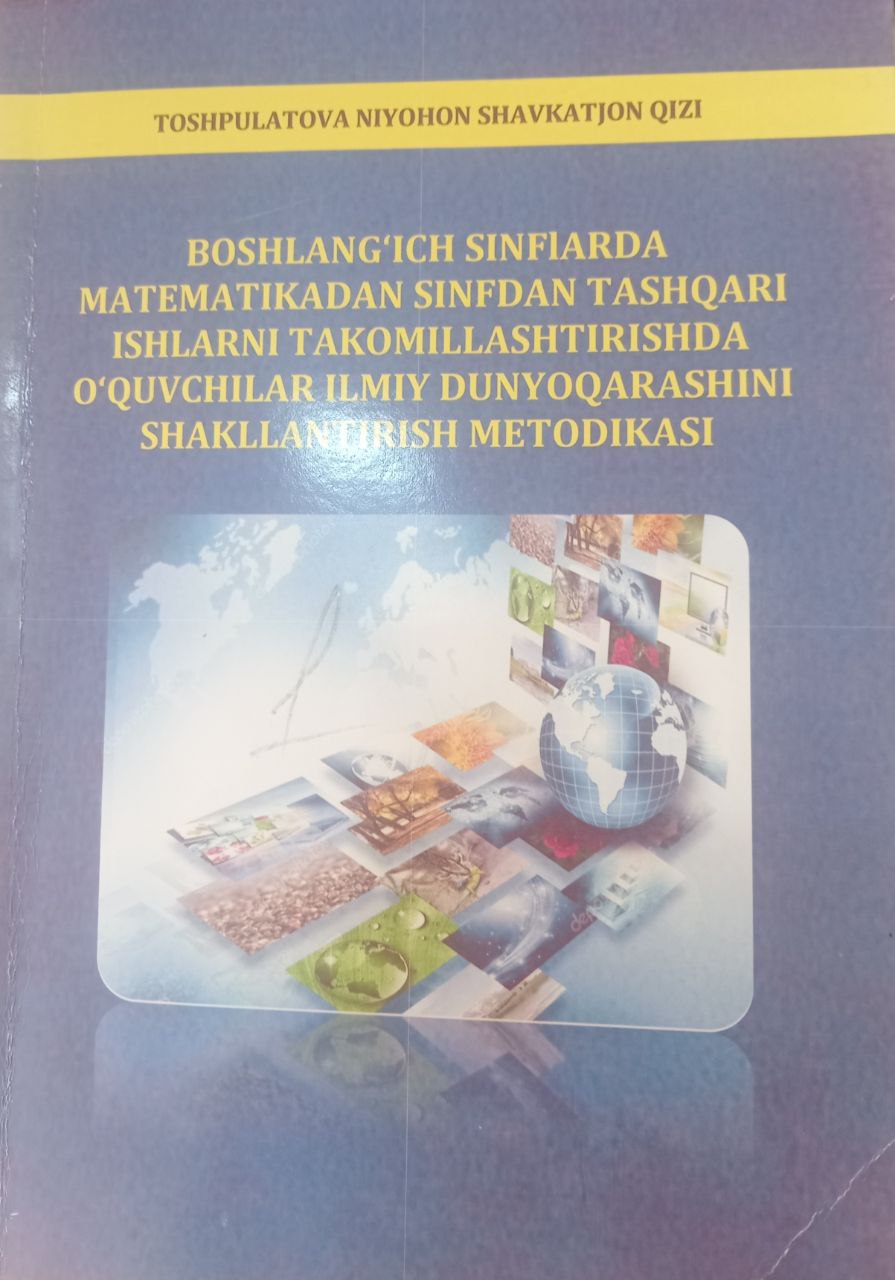 Boshlang'ich sinflarda matematikadan sinfdan tashqari ishlarni takomillashtirish o'quvchilar ilmiy dunyoqarashini shakllantirish metodikasi